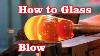 How To Glass Blow Lukejohn Bernfeld