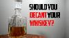 Should You Decant Your Whiskey